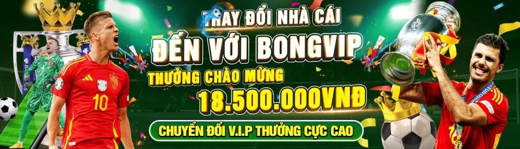 đến với bongvip thưởng chào mừng