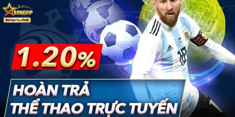 Hoàn trả lên đến 1.2% tiền cược tại sảnh thể thao